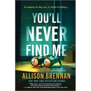 You'll Never Find Me: An Angelhart Investigations Novel -- Allison Brennan